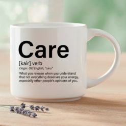 Care – what you release when you understand that not everything deserves your energy, especially other people's opinions of you.