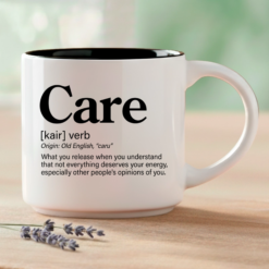 Care – what you release when you understand that not everything deserves your energy, especially other people's opinions of you.