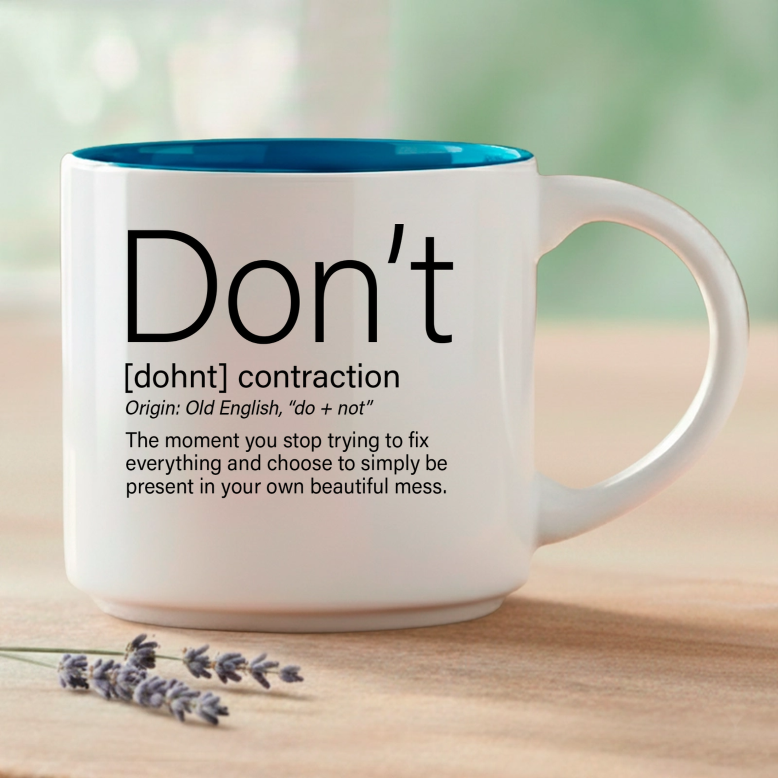 Don't – the moment you stop trying to fix everything and choose to simply be present in your own beautiful mess.