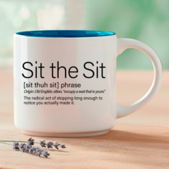 The phrase you finally get to mean. This single mug features three Word Story Style® definitions of Sit the Sit — Meaningful, Whimsical, and Uncensored — printed on both sides of a premium 14oz ceramic mug with 4 interior color options.