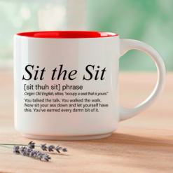 The phrase you finally get to mean. This single mug features three Word Story Style® definitions of Sit the Sit — Meaningful, Whimsical, and Uncensored — printed on both sides of a premium 14oz ceramic mug with 4 interior color options.