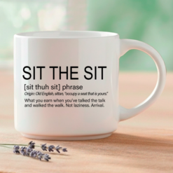The phrase you finally get to mean. This single mug features three Word Story Style® definitions of Sit the Sit — Meaningful, Whimsical, and Uncensored — printed on both sides of a premium 14oz ceramic mug with 4 interior color options.