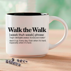The phrase that keeps you moving when everything in you wants to stop. This single mug features three Word Story Style® definitions of Walk the Walk — Meaningful, Whimsical, and Uncensored — printed on both sides of a premium 14oz ceramic mug with 4 interior color options.