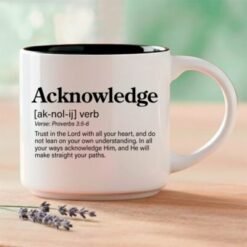 Acknowledge, Word Story Style™ verse printed on the front. The full verse, Proverbs 3:5-6, continues on the reverse side of the mug. Available in 4 colors.