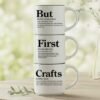 But + First + Crafts – for those who know coffee can wait, but the glue gun can't.