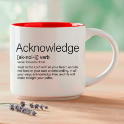 Acknowledge, Word Story Style™ verse printed on the front. The full verse, Proverbs 3:5-6, continues on the reverse side of the mug. Available in 4 colors.