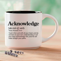 Acknowledge, Word Story Style™ verse printed on the front. The full verse, Proverbs 3:5-6, continues on the reverse side of the mug. Available in 4 colors.