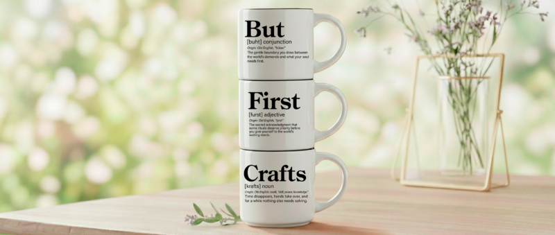 But + First + Crafts – for those who know coffee can wait, but the glue gun can't.